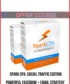 Spark CPA: Social Traffic Edition – Powerful FaceBook + Email Strategy
