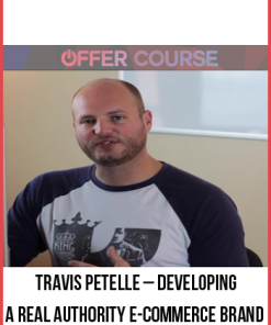 Travis Petelle – Developing A Real Authority E-Commerce Brand