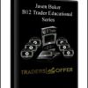 Jasen Baker – B12 Trader Educational Series