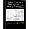 Setting Price Targets Using Wyckoff Point and Figure Projections