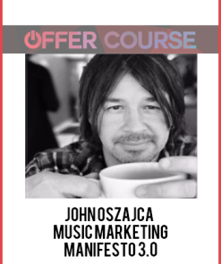 John Oszajca - Music Marketing Manifesto 3.0