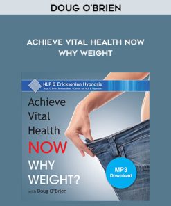 Doug O’Brien – Achieve Vital Health Now – Why Weight
