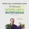 Joel Fuhrman – Eating Like a Nutritarian movie