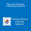 Andrea Raby - Physician Burnout: A Burning Epidemic