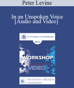EP17 Workshop 10 - In an Unspoken Voice: How the Body Released Trauma and Restores Goodness - Peter Levine
