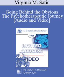 EP85 Invited Address 06a - Going Behind the Obvious - The Psychotherapeutic Journey - Virginia M. Satir