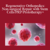 Peter A Fields - Regenerative Orthopedics: Non-surgical Repair with Stem Cells/PRP/Prolotherapy+