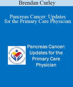 Brendan Curley - Pancreas Cancer: Updates for the Primary Care Physician