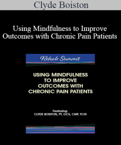 Clyde Boiston - Using Mindfulness to Improve Outcomes with Chronic Pain Patients