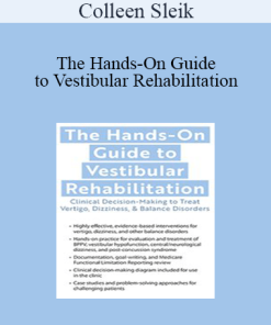 Colleen Sleik - The Hands-On Guide to Vestibular Rehabilitation: Clinical Decision-Making to Treat Vertigo