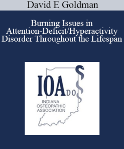David E Goldman - Burning Issues in Attention-Deficit/Hyperactivity Disorder Throughout the Lifespan