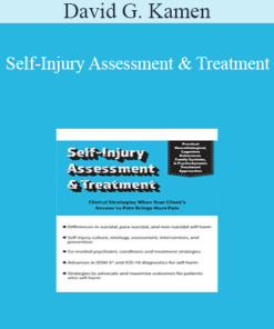 David G. Kamen - Self-Injury Assessment & Treatment: Clinical Strategies When Your Client’s Answer to Pain Brings More Pain