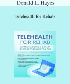 Donald L. Hayes - Telehealth for Rehab: Improve Access & Quality of Care Wherever You Are