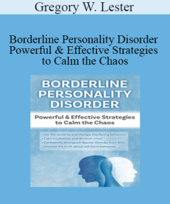 Gregory W. Lester - Borderline Personality Disorder Powerful & Effective Strategies to Calm the Chaos