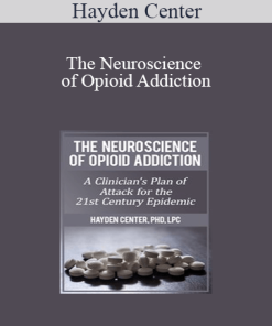Hayden Center - The Neuroscience of Opioid Addiction: A Clinician’s Plan of Attack for the 21st Century Epidemic