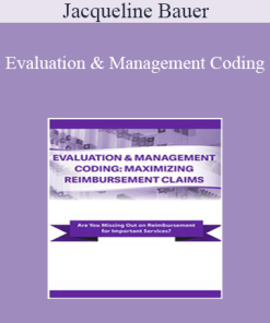 Jacqueline Bauer - Evaluation & Management Coding: Maximizing Reimbursement Claims