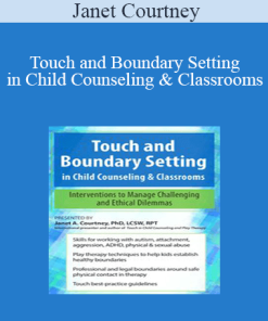 Janet Courtney - Touch and Boundary Setting in Child Counseling & Classrooms: Interventions to Manage Challenging and Ethical Dilemmas