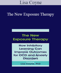 Lisa Coyne - The New Exposure Therapy: How Inhibitory Learning Can Improve Outcomes for OCD and Anxiety Disorders