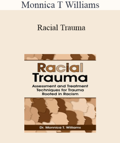 Monnica T Williams - Racial Trauma: Assessment and Treatment Techniques for Trauma Rooted in Racism