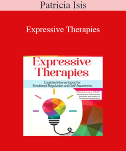 Patricia Isis - Expressive Therapies: Creative Interventions for Emotional Regulation and Self-Awareness