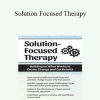 Seth Bernstein - Solution Focused Therapy: Building on What Works to Create Change and Get Results