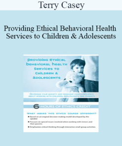 Terry Casey - Providing Ethical Behavioral Health Services to Children & Adolescents