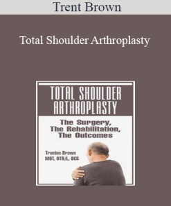 Trent Brown - Total Shoulder Arthroplasty: The Surgery