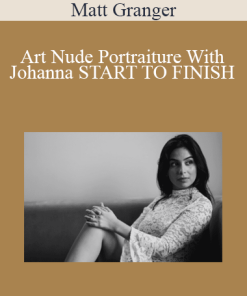 Matt Granger - Art Nude Portraiture With Johanna START TO FINISH