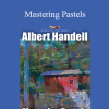 Albert Handell: Mastering Pastels