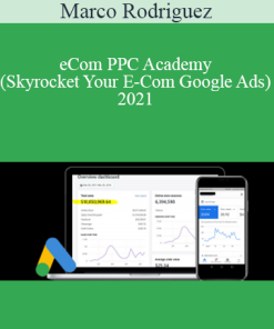 Marco Rodriguez - eCom PPC Academy (Skyrocket Your E-Com Google Ads) 2021
