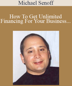 Michael Senoff - How To Get Unlimited Financing For Your Business Without Touching Your Personal Credit
