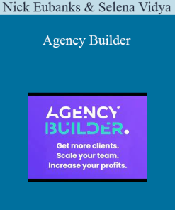 Nick Eubanks & Selena Vidya - Agency Builder