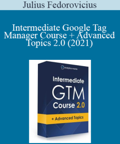 Julius Fedorovicius - Intermediate Google Tag Manager Course + Advanced Topics 2.0 (2021)