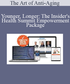 The Art of Anti-Aging - Younger Longer: The Insider's Health Summit Empowerment Package