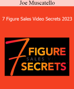 Joe Muscatello - 7 Figure Sales Video Secrets 2023