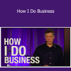 Keith Cunningham - How I Do Business