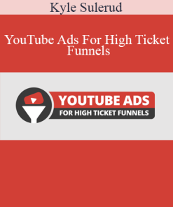 Kyle Sulerud - YouTube Ads For High Ticket Funnels