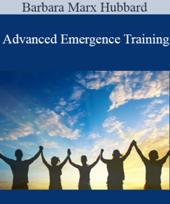 Barbara Marx Hubbard - Advanced Emergence Training