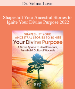 Dr. Velma Love - Shapeshift Your Ancestral Stories to Ignite Your Divine Purpose 2022