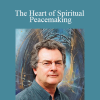 James O'Dea - The Heart of Spiritual Peacemaking