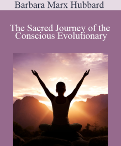 Barbara Marx Hubbard - The Sacred Journey of the Conscious Evolutionary