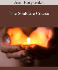 Joan Borysenko - The SoulCare Course