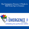 The Emergence Process: 8 Weeks to Shift from Ego to Essence