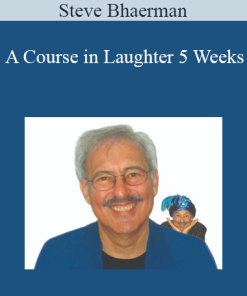 Steve Bhaerman - A Course in Laughter 5 Weeks