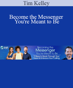 Tim Kelley - Become the Messenger You're Meant to Be