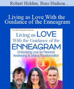 Robert Holden Russ Hudson & Jessica Dibb - Living as Love With the Guidance of the Enneagram