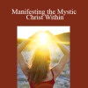 Bill Bauman - Manifesting the Mystic Christ Within