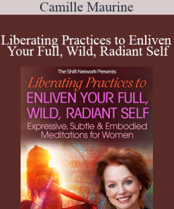 Camille Maurine - Liberating Practices to Enliven Your Full Wild Radiant Self