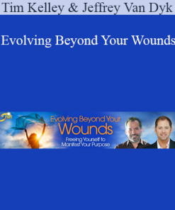 Tim Kelley & Jeffrey Van Dyk - Evolving Beyond Your Wounds