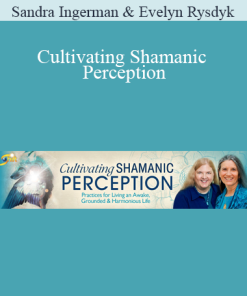 Sandra Ingerman & Evelyn Rysdyk - Cultivating Shamanic Perception